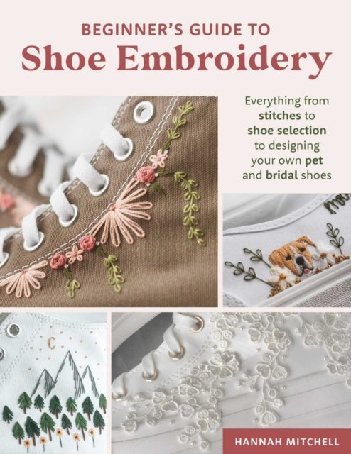 Beginner's Guide to Shoe Embroidery - Everything from Stitches to Shoe Selection to Designing Your Own Pet and Bridal Shoes