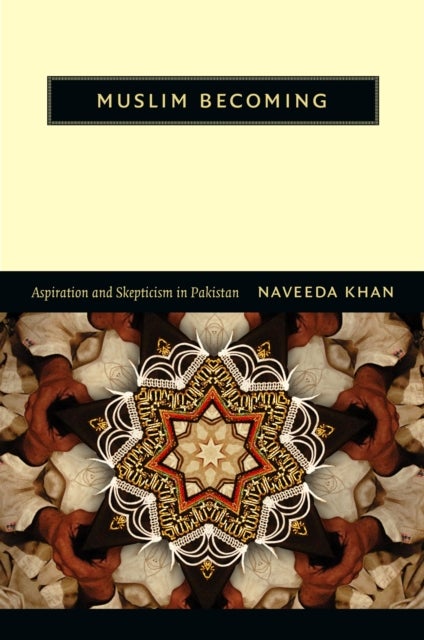 Muslim Becoming - Aspiration and Skepticism in Pakistan