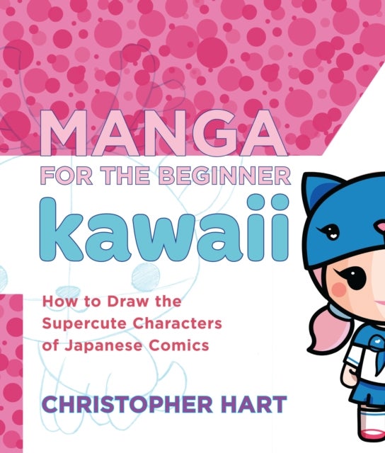 Manga for the Beginner: Kawaii - How to Draw the Supercute Characters of Japanese Comics
