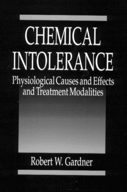 Chemical Intolerance - Physiological Causes and Effects and Treatment Modalities