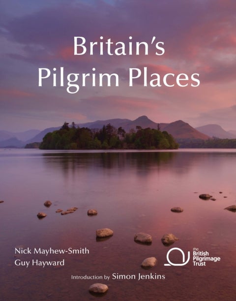 Britain's Pilgrim Places - The first complete guide to every spiritual treasure