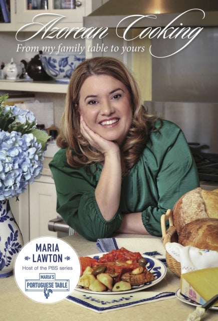 Azorean Cooking - From My Family Table to Yours