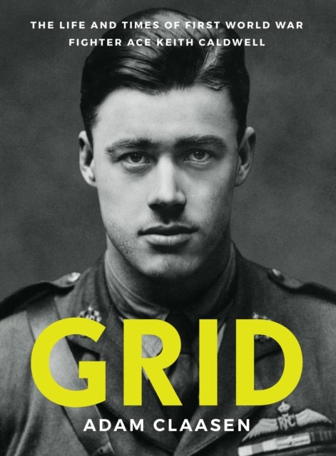 Grid - The life and times of First World War fighter ace Keith Caldwell