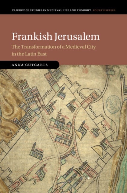 Frankish Jerusalem - The Transformation of a Medieval City in the Latin East