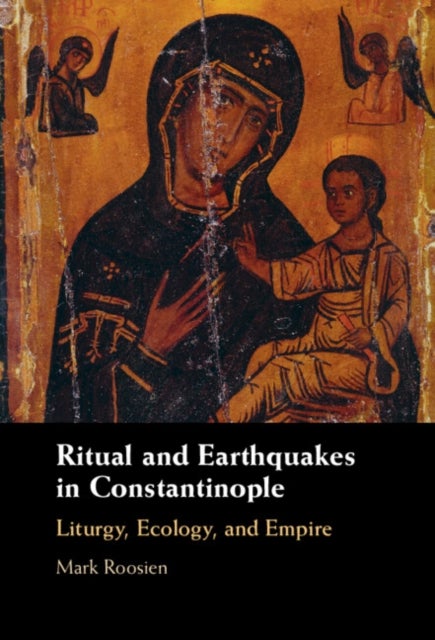 Ritual and Earthquakes in Constantinople - Liturgy, Ecology, and Empire
