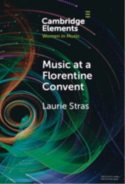 Music at a Florentine Convent - The Biffoli-Sostegni Manuscript and Suor Maria Celeste Galilei