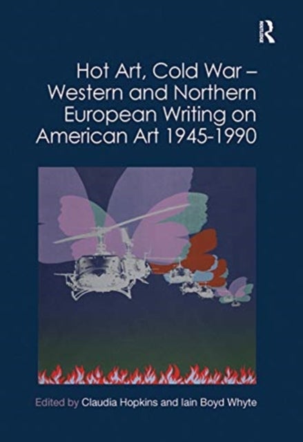 Hot Art, Cold War ? Western and Northern European Writing on American Art 1945-1990