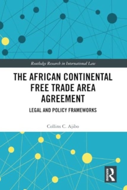 The African Continental Free Trade Area Agreement - Legal and Policy Frameworks