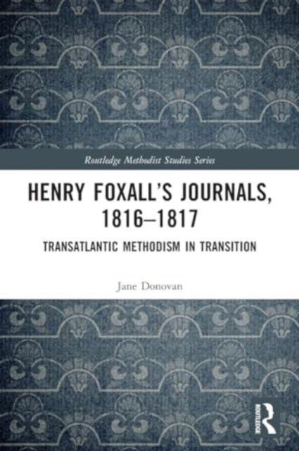 Henry Foxall’s Journals, 1816-1817 - Transatlantic Methodism in Transition