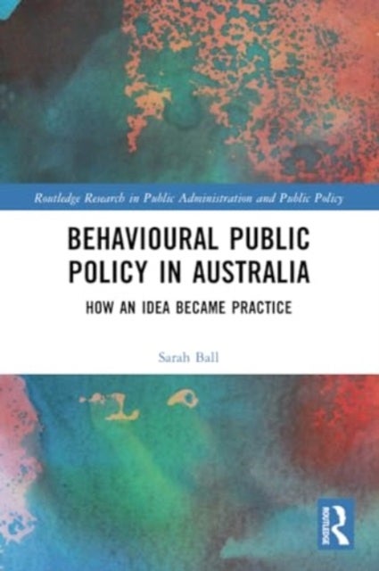 Behavioural Public Policy in Australia - How an Idea Became Practice