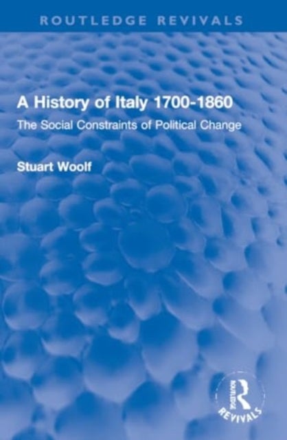 A History of Italy 1700-1860 - The Social Constraints of Political Change