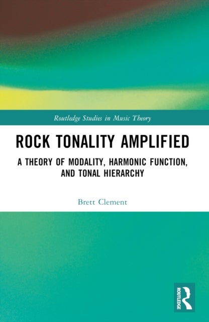 Rock Tonality Amplified - A Theory of Modality, Harmonic Function, and Tonal Hierarchy