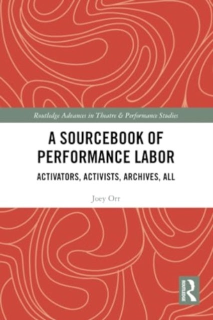 A Sourcebook of Performance Labor - Activators, Activists, Archives, All