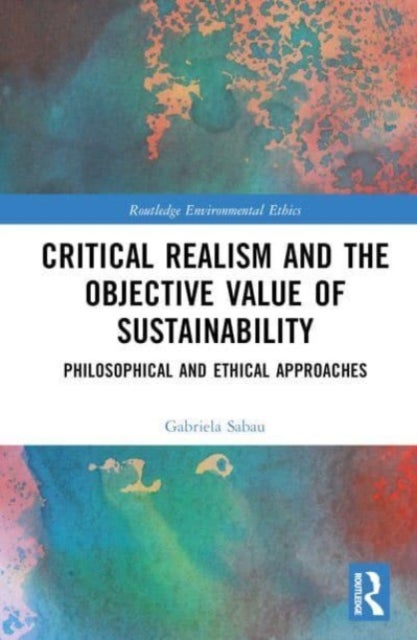 Critical Realism and the Objective Value of Sustainability - Philosophical and Ethical Approaches