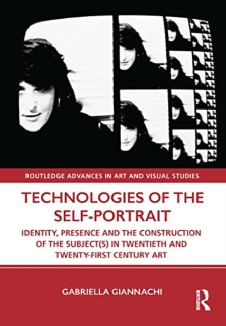 Technologies of the Self-Portrait - Identity, Presence and the Construction of the Subject(s) in Twentieth and Twenty-First Century Art