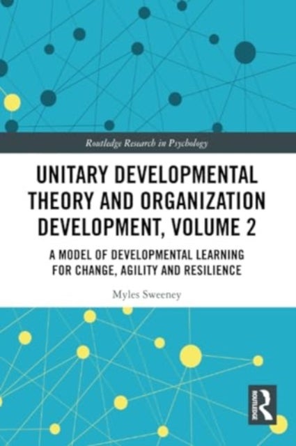 Unitary Developmental Theory and Organization Development, Volume 2 - A Model of Developmental Learning for Change, Agility and Resilience