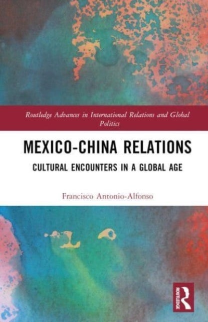Mexico-China Relations - Cultural Encounters in a Global Age