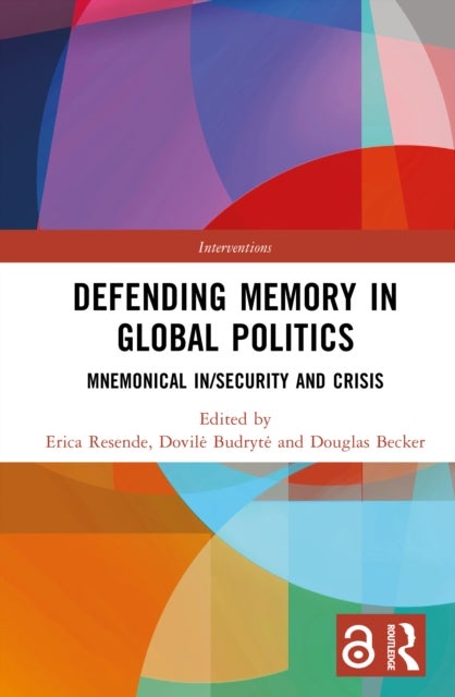 Defending Memory in Global Politics - Mnemonical In/Security and Crisis