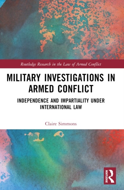 Military Investigations in Armed Conflict - Independence and Impartiality under International Law