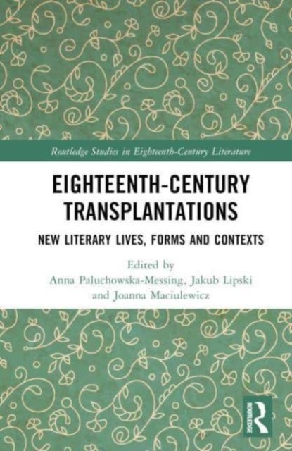 Eighteenth-Century Transplantations - New Literary Lives, Forms and Contexts