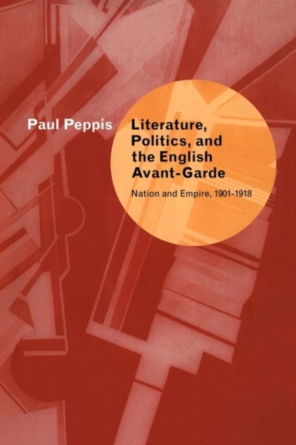 Literature, Politics, and the English Avant-Garde - Nation and Empire, 1901–1918