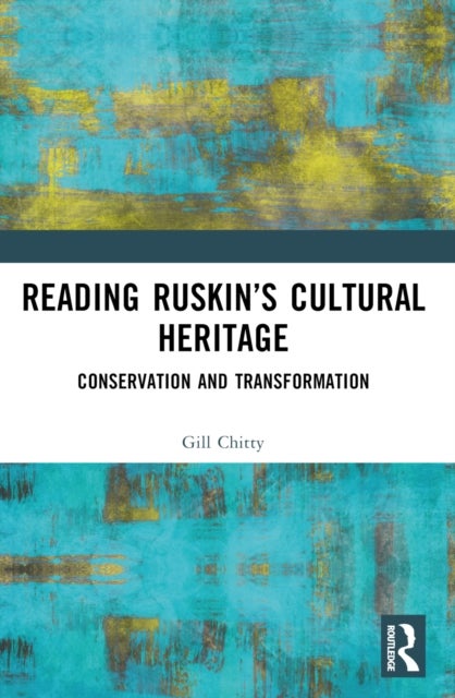 Reading Ruskin’s Cultural Heritage - Conservation and Transformation
