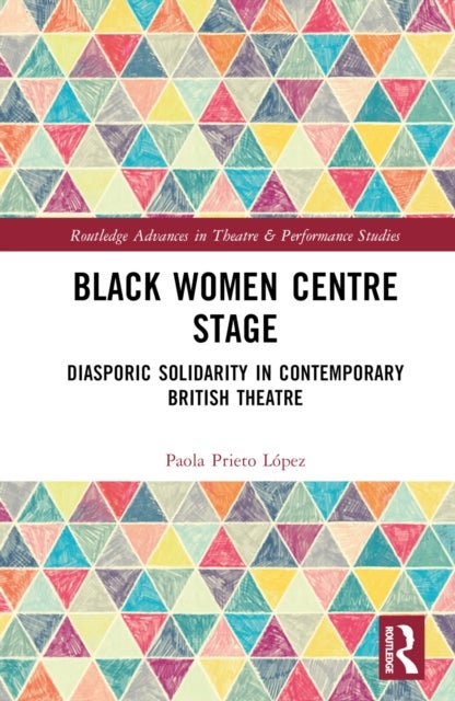 Black Women Centre Stage - Diasporic Solidarity in Contemporary Black British Theatre