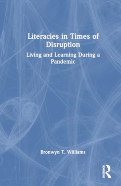 Literacies in Times of Disruption - Living and Learning During a Pandemic