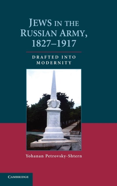 Jews in the Russian Army, 1827–1917 - Drafted into Modernity