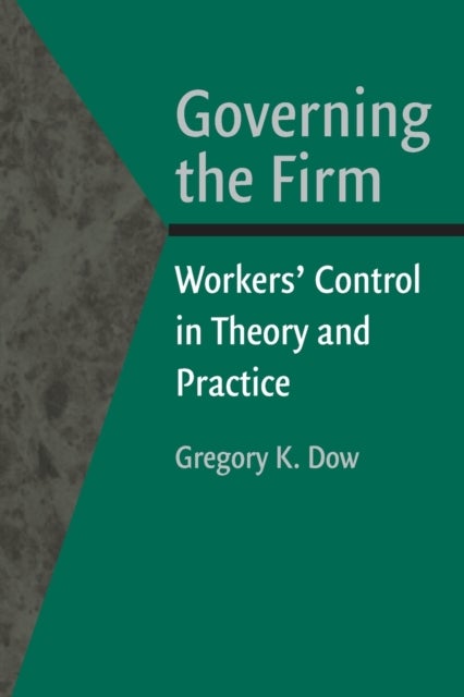Governing the Firm - Workers' Control in Theory and Practice