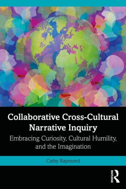 Collaborative Cross-Cultural Narrative Inquiry - Embracing Curiosity, Cultural Humility, and the Imagination