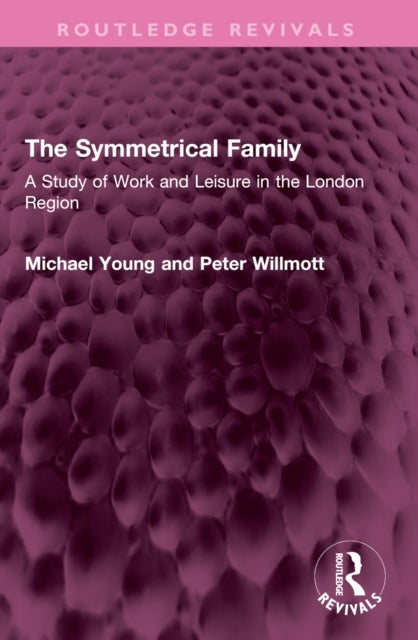 The Symmetrical Family - A Study of Work and Leisure in the London Region