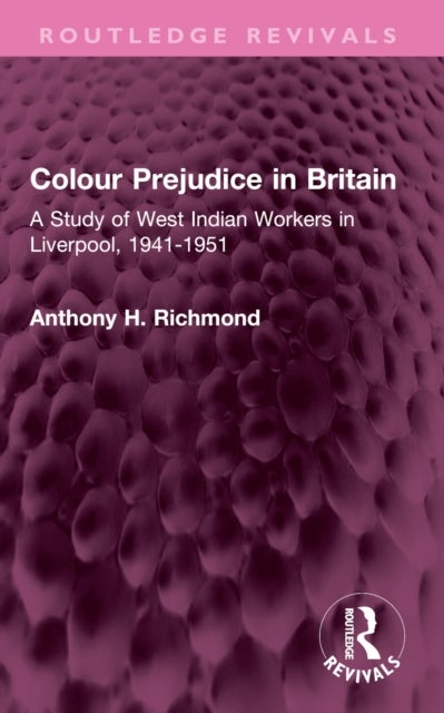 Colour Prejudice in Britain - A Study of West Indian Workers in Liverpool, 1941-1951