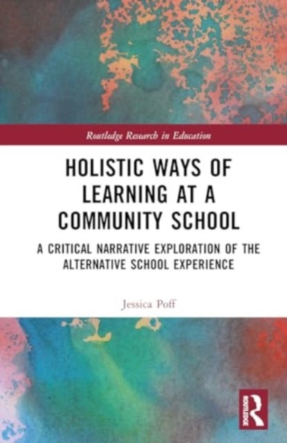 Holistic Ways of Learning at a Community School - A Critical Narrative Exploration of the Alternative School Experience