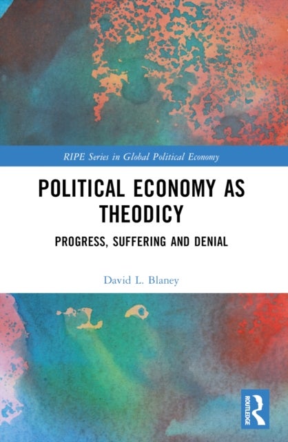 Political Economy as Theodicy - Progress, Suffering and Denial