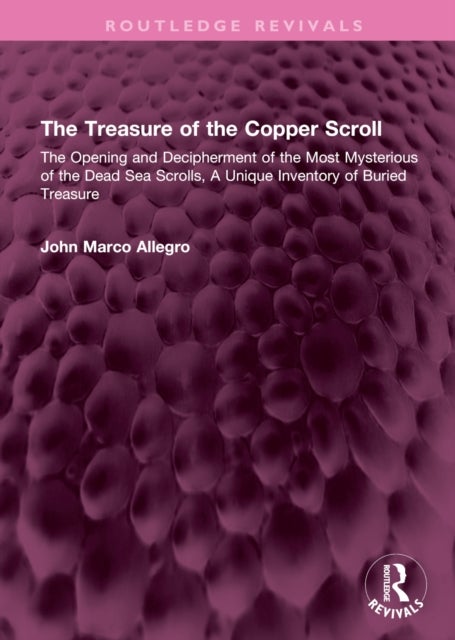 The Treasure of the Copper Scroll - The Opening and Decipherment of the Most Mysterious of the Dead Sea Scrolls, A Unique Inventory of Buried Treasure