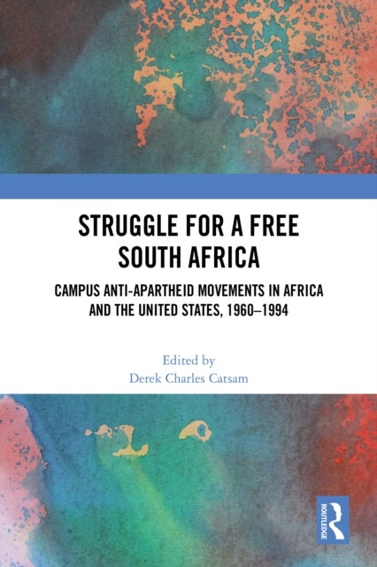 Struggle for a Free South Africa - Campus Anti-Apartheid Movements in Africa and the United States, 1960–1994