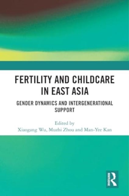 Fertility and Childcare in East Asia - Gender Dynamics and Intergenerational Support