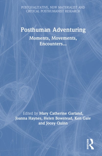 Posthuman Adventuring - Moments, Movements, Encounters...