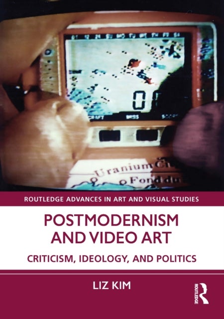 Postmodernism and Video Art - Criticism, Ideology, and Politics