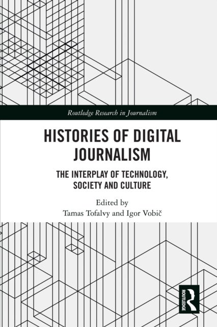 Histories of Digital Journalism - The Interplay of Technology, Society and Culture