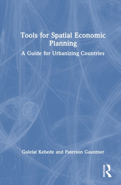 Tools for Spatial Economic Planning - A Guide for Urbanizing Countries