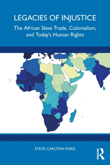 Legacies of Injustice - The African Slave Trade, Colonialism, and Today’s Human Rights