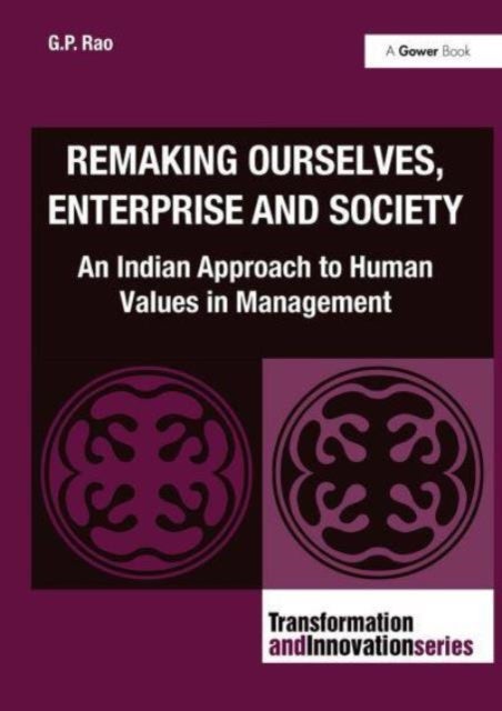 Remaking Ourselves, Enterprise and Society - An Indian Approach to Human Values in Management