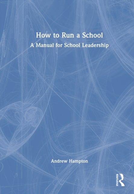 How to Run a School - A Manual for School Leadership