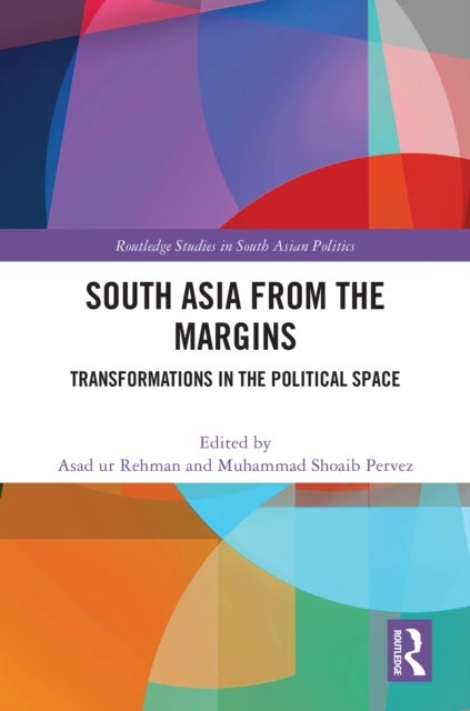 South Asia from the Margins - Transformations in the Political Space
