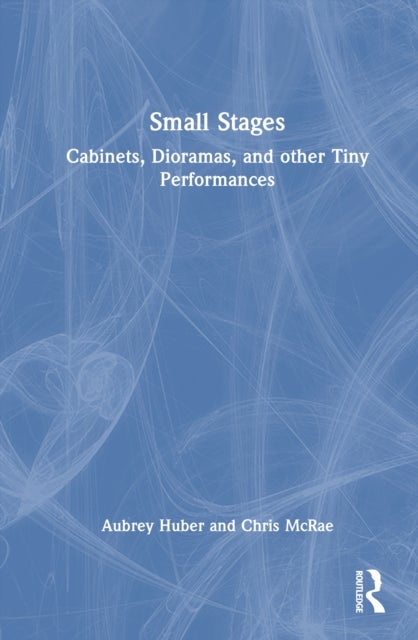 Small Stages - Cabinets, Dioramas, and other Tiny Performances