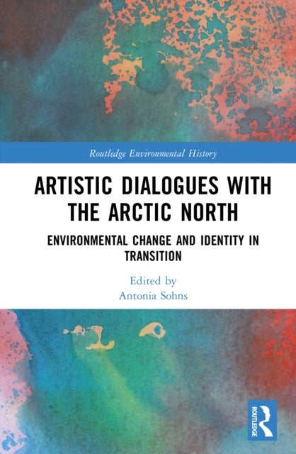 Artistic Dialogues with the Arctic North - Environmental Change and Identity in Transition