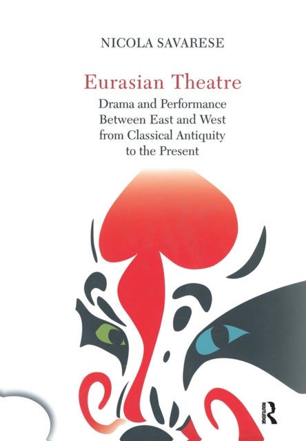 Eurasian Theatre - Drama and Performance Between East and West from Classical Antiquity to the Present