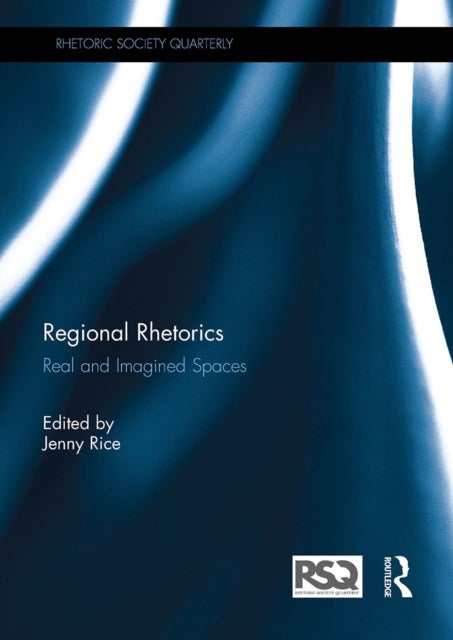 Regional Rhetorics - Real and Imagined Spaces